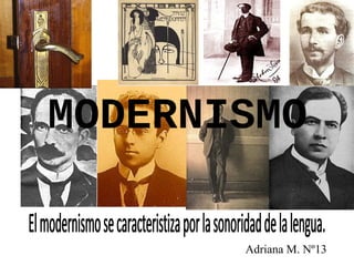 MODERNISMO
Adriana M. Nº13

 