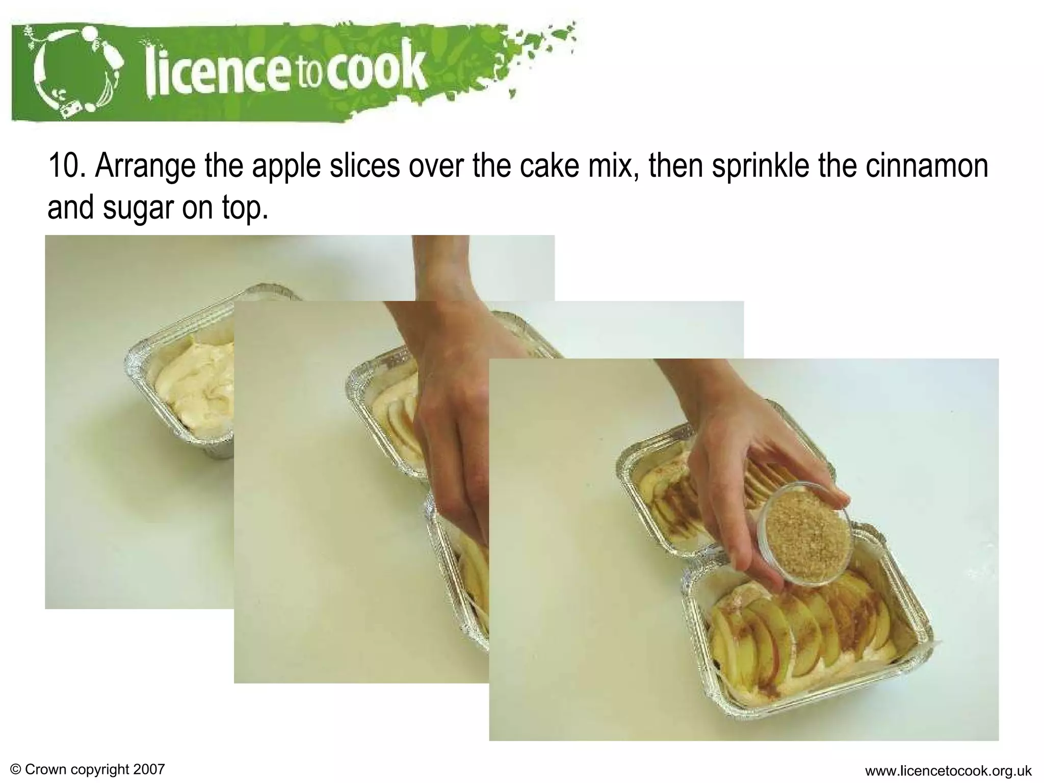 10. Arrange the apple slices over the cake mix, then sprinkle the cinnamon and sugar on top. 