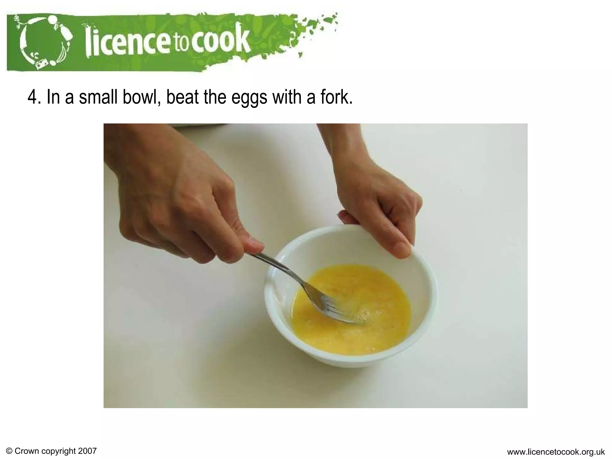 4. In a small bowl, beat the eggs with a fork. 