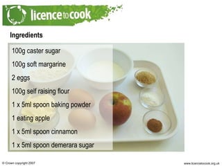 Ingredients 100g caster sugar 100g soft margarine 2 eggs 100g self raising flour 1 x 5ml spoon baking powder 1 eating apple 1 x 5ml spoon cinnamon 1 x 5ml spoon demerara sugar 