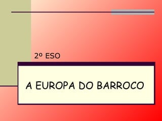 A EUROPA DO BARROCO 2º ESO 