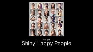 Shiny Happy People
We get
 