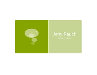 Amy Rauch
Design Portfolio
 