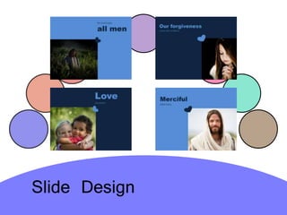 Slide Design
 