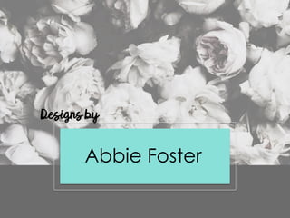 Abbie Foster
Designs by
 