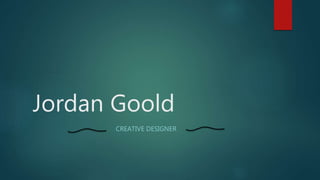 Jordan Goold
CREATIVE DESIGNER
 