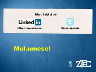 Ma găsiți și pe:@alexlapusanhttp://lapusan.comMulțumesc!