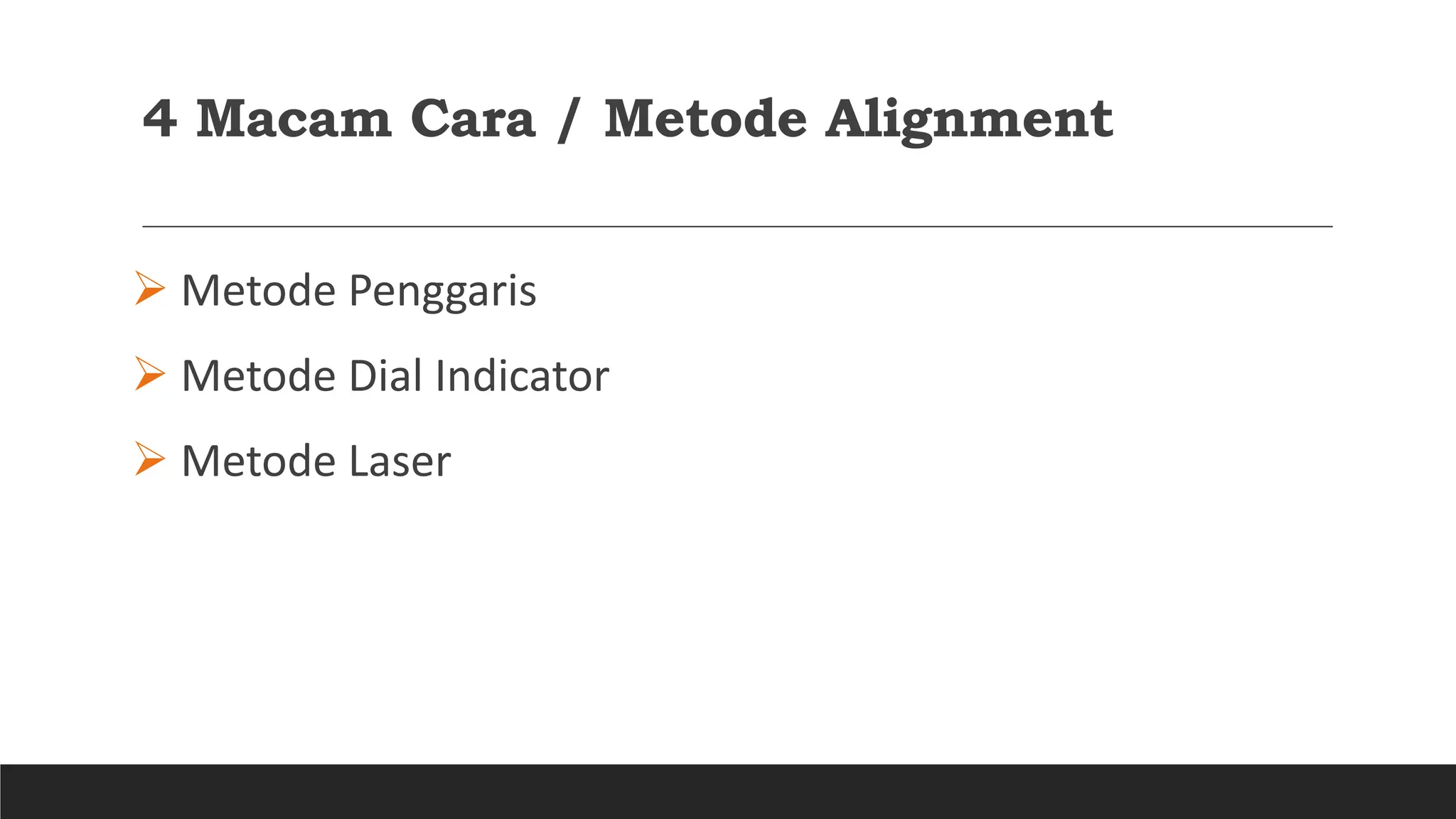 4 Macam Cara / Metode Alignment
 Metode Penggaris
 Metode Dial Indicator
 Metode Laser
 