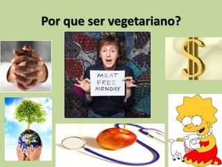 Por que ser vegetariano?
 
