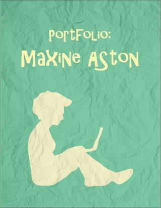 1
Portfolio:
Maxine ASton
 