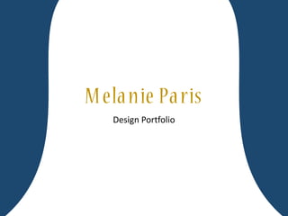 Melanie Paris
Design Portfolio
 