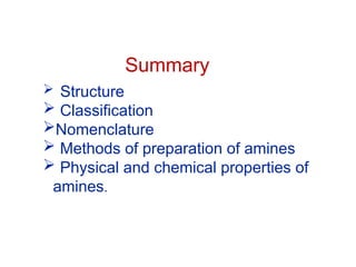 Summary
R O PUNE
 Structure
 Classification
Nomenclature
 Methods of preparation of amines
 Physical and chemical properties of
amines.
 
