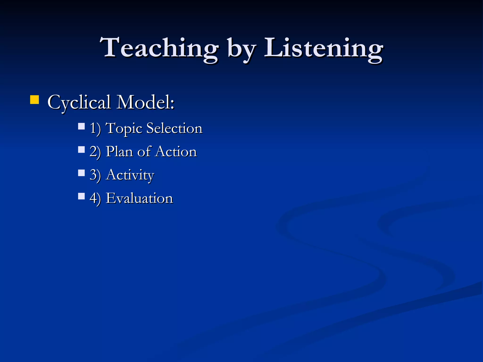 Teaching by Listening Cyclical Model: 1) Topic Selection 2) Plan of Action 3) Activity 4) Evaluation 
