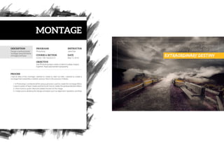 DESCRIPTION
PROCESS
PROGRAMS
COURSE & SECTION
OBJECTIVE
INSTRUCTOR
DATE
Comm 130 • Section 01
Jane Doe
I had an idea of the montage I wanted to create to start out with. I wanted to create a
montage that looked like a realistic picture. Here is the process I follows:
1. In Photoshop I combined all the various pictures I used to create the montage effect.
I used a variety of layer masks and the brush tool to create the gradual blended effect.
2. I then found a quote I liked and added the text on the image.
3. I made sure to abide by the design principles such as alignment, repetition, and flow.
Photoshop
May 13, 2016
Use Photoshop layer masks to blend multiple images
together. Apply appropriate typography.
Design a spiritual poster
montage using the blend
of images and type.
MONTAGE
 