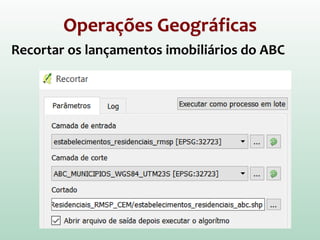 Operações Geográficas
Recortar os lançamentos imobiliários do ABC
 