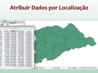 Atribuir Dados por Localização
Preco_lancamentos.shp: Camada com preços atualizados dos
imóveis
 