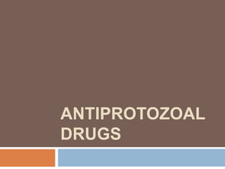 ANTIPROTOZOAL
DRUGS
 