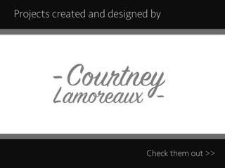 -Courtney
Projects created and designed by
Lamoreaux -
Check them out >>
 