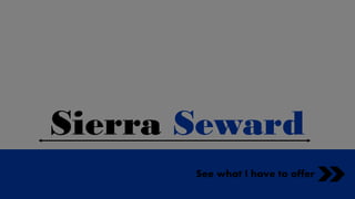 Sierra Seward
See what I have to offer
 
