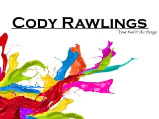 Cody RawlingsYour World His Design
 