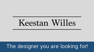 Keestan Willes
The designer you are looking for!
 