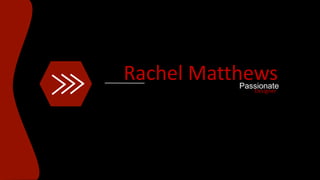 Rachel MatthewsPassionate
Designer
 