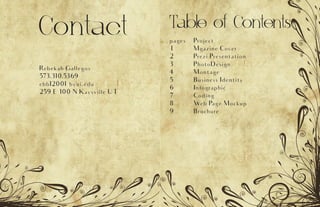 Contact
Rebekah Gallegos
573.310.5369
ebb12001@byui.edu
259 E 100 N Kaysville UT
Table of Contents
pages
1
2
3
4
5
6
7
8
9
Project
Mgazine Cover
Prezi Presentation
PhotoDesign
Montage
Business Identity
Infographic
Coding
Web Page Mockup
Brochure
 