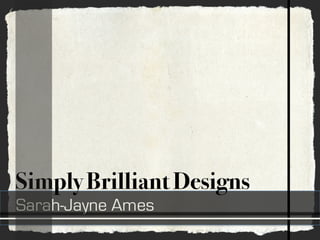 Simply Brilliant Designs
Sarah-Jayne Ames
 