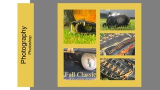 Photography
Photoshop
 