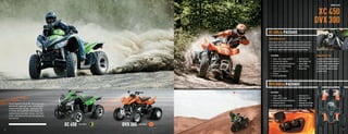 SPORT ATVS



                                                                                                                                                                                              XC 450
                                                                                                                                                                                             DVX 300
                                                                                                                    XC 450 4X4 PACKAGE
                                                                                                                    SUSPENSION (XC 450)
                                                                                                                    The double A-arm, fully independent suspension with 5-position
                                                                                                                    preload adjustment provides smooth performance-oriented control.
                                                                                                                    There’s plenty of ground clearance to scale over boulders or logs,
                                                                                                                    while the rear sway bar adds increased cornering performance.


                                                                                                                       FEATURES:                                                             2WD/4WD (XC 450)
                                                                                                                       • Engine: 443cc, liquid-cooled EFI      • Aluminum rims               Just ﬂip the 2WD/4WD switch and
                                                                                                                       • Electronic fuel injection             • Dual taillights and         you’ll be where you need to be in no
                                                                                                                       • Duramatic automatic transmission        backup lights               time ﬂat. It’s conveniently located
                                                                                                                       • Sporty, race-inspired styling         • Rear 2" receiver            on the handlebar, so switching is
                                                                                                                       • Double A-arm, fully                   • Maxxis tires                done simply, smoothly and quick
                                                                                                                         independent suspension                                              as quick can be.
                                                                                                                       • Sway bar
                                                                                                                       • On-the-ﬂy 2WD/4WD



                                                                                                                    DVX 300 2X4 PACKAGE
                                                                                                                       FEATURES:
                                                                                                                       • Engine: 270cc,                        •   Aluminum rims
                                                                                                                         liquid-cooled 4-stroke                •   Adjustable shocks
                                                                                                                       • Duramatic automatic transmission      •   Wide stance
         The race-inspired XC 450 and DVX™ 300 are what racing                                                         • Removable fenders                     •   Headlight and taillight
         down the trail, hugging tight corners and blasting dirt                                                       • Double A-arm front suspension         •   Kenda Klaw XCF tires
         mounds are all about. But wait … there’s more. Take
         on offroads. Attack sand dunes. These machines ride,
         handle and corner like nobody’s business. And if that’s
         not all — both machines look cooler than anything else
         out on the trail.


                                                                   XC 450   Color Option
                                                                                           DVX 300   Color Option

  32                                                                                                                                                                                                                                 33



ATV120013-FullLineBro_32-33 32-33                                                                                                                                                                                            7/16/12 4:53 PM
 