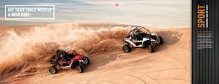 SIDE BY SIDES
                                      SPORT
              RIP YOUR SMILE MUSCLE
              A NEW ONE.


                                       You’ve never seen, dreamed or driven
                                       anything like the Wildcat.™ Because
                                       things that are one-in-a-million get
                                       that way for a reason. Speed. Agility.
                                       And more power than a blazing
                                       sandstorm. Especially with a 951cc,
                                       H2 V-Twin blasting over the dunes.
                                       Its performance is downright amazing.
                                       And its handling — tight and precise.
                                       Ain’t nothing like it. And that grin on
                                       your face, well that’s not coming off
                                       anytime soon.




  8     SHOWN WITH ACCESSORIES                                                      9



ATV120013-FullLineBro_08-09 8-9                                            7/16/12 4:59 PM
 