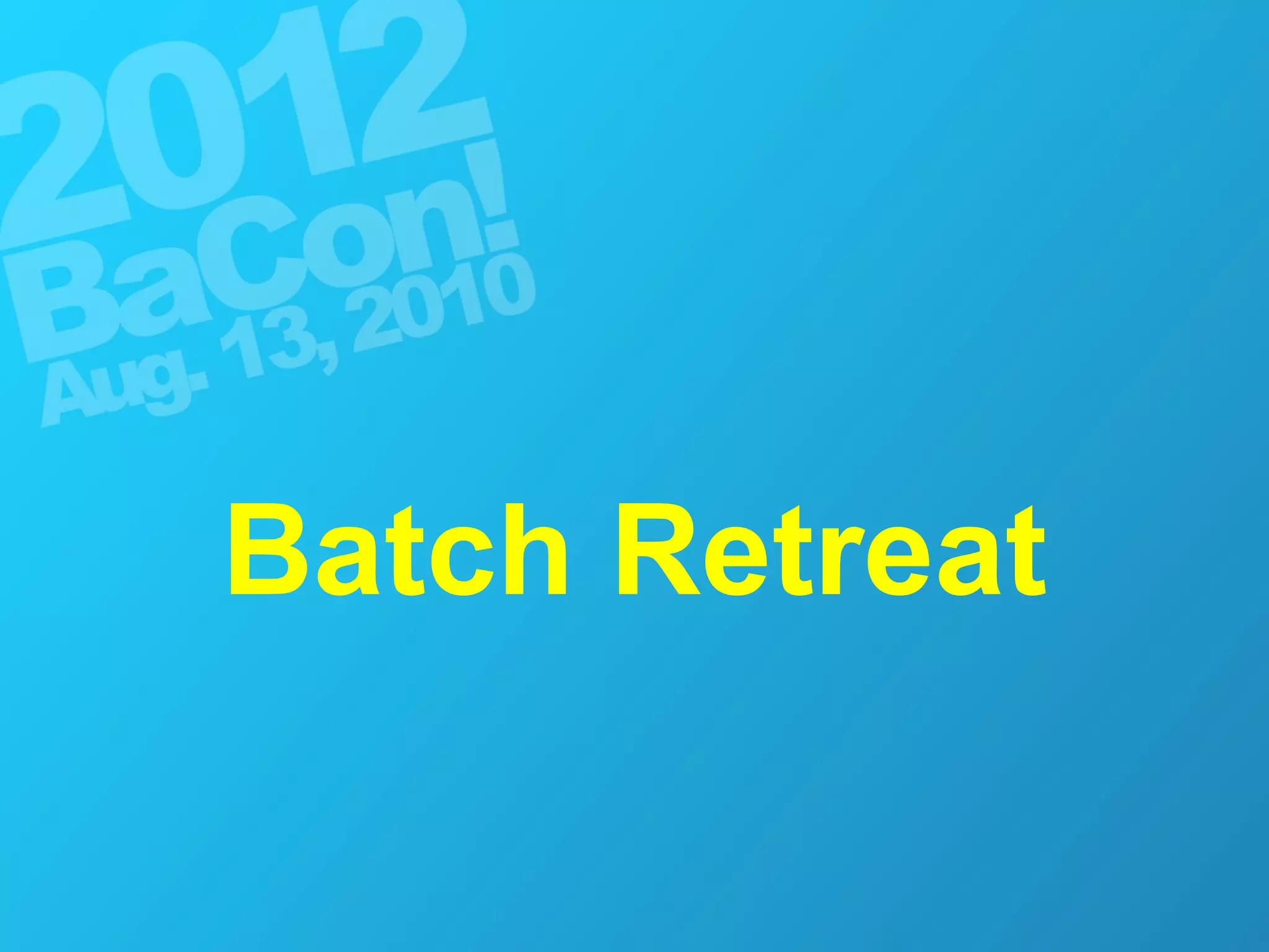 Batch Retreat 