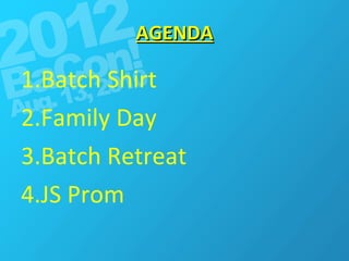 AGENDA Batch Shirt Family Day Batch Retreat JS Prom 