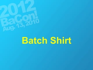 Batch Shirt 