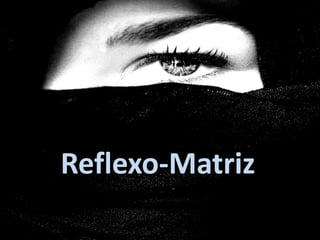 Reflexo-Matriz
 