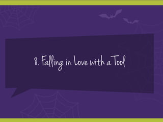 8. Falling in Love with a Tool
 