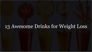 13 Awesome Drinks for Weight Loss
 