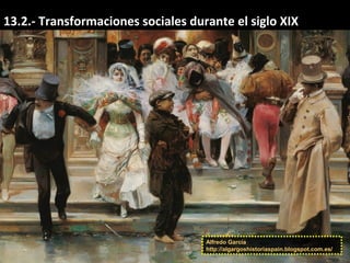 13.2.- Transformaciones sociales durante el siglo XIX
Alfredo García
http://algargoshistoriaspain.blogspot.com.es/
 