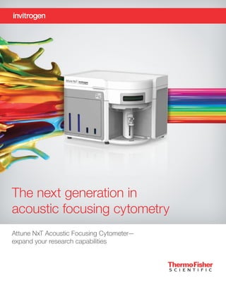 Attune NxT Acoustic Focusing Cytometer—
expand your research capabilities
The next generation in
acoustic focusing cytometry
 