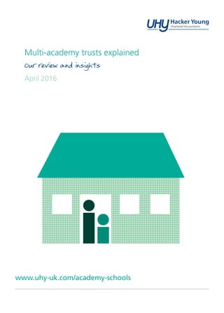 Multi-academy trusts explained
Our review and insights
April 2016
www.uhy-uk.com/academy-schools
 