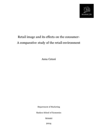 Retail image and its effects on the consumer-
A comparative study of the retail environment
Anna Catani
Department of Marketing
Hanken School of Economics
Helsinki
2014
 