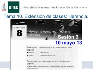 Tema 10. Extensión de clases: Herencia.
Sesión 9
10 mayo 13
 