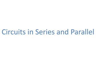 Circuits in Series and Parallel
 