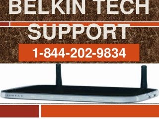BELKIN TECH
SUPPORT
1-844-202-9834
 