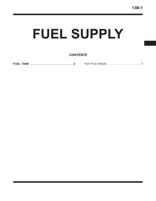 13B-1
FUEL SUPPLY
CONTENTS
FUEL TANK 2. . . . . . . . . . . . . . . . . . . . . . . . . . . . . . . Fuel Pump Module 4. . . . . . . . . . . . . . . . . . . . . . . . . . . .
 
