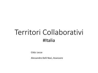 Territori Collaborativi
#Italia
Città: Lecce
Alessandro Delli Noci, Assessore
 