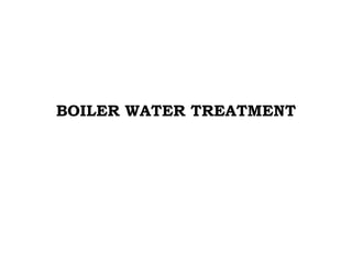 BOILER WATER TREATMENT
 