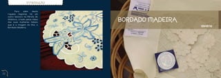 INTRODUÇÃO


     	      Para     além    desta
     riqueza regional, há um
     outro tesouro na Pérola do
     Atlântico, criado pelas mãos
     das suas mulheres hábeis
                                     BORDADO MADEIRA
     que é a imagem da Ilha: o
                                                       História
     Bordado Madeira.




22                                                                23
 