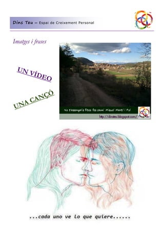 Imatges i frases 
Dins Teu — Espai de Creixement Personal 
UN VÍDEO 
UNA CANÇÓ 
