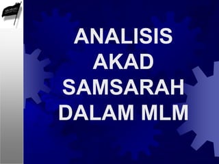 ANALISIS
AKAD
SAMSARAH
DALAM MLM
 